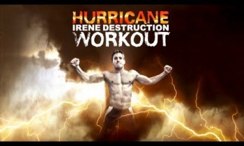 Hurricane Irene DESTRUCTION Workout!