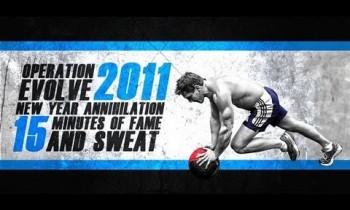 Operation EVOLVE: 2011-  New Year Annihilation “15 Minutes of FAME & SWEAT”